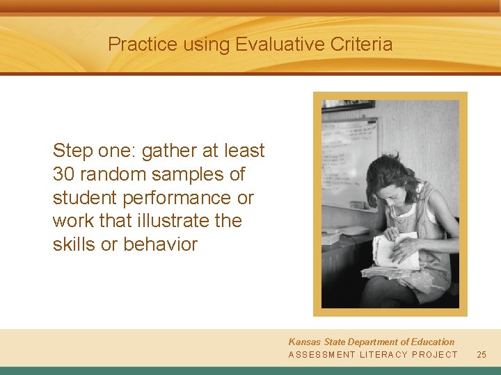 Practice using Evaluative Criteria Step one: gather at least 30 random samples of student