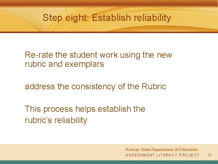 Step eight: Establish reliability Re-rate the student work using the new rubric and exemplars