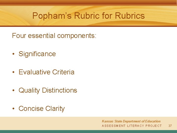 Popham’s Rubric for Rubrics Four essential components: • Significance • Evaluative Criteria • Quality