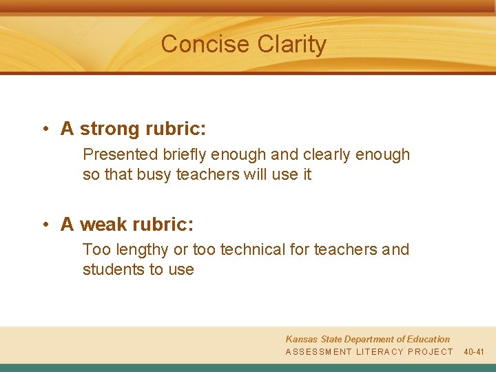 Concise Clarity • A strong rubric: Presented briefly enough and clearly enough so that