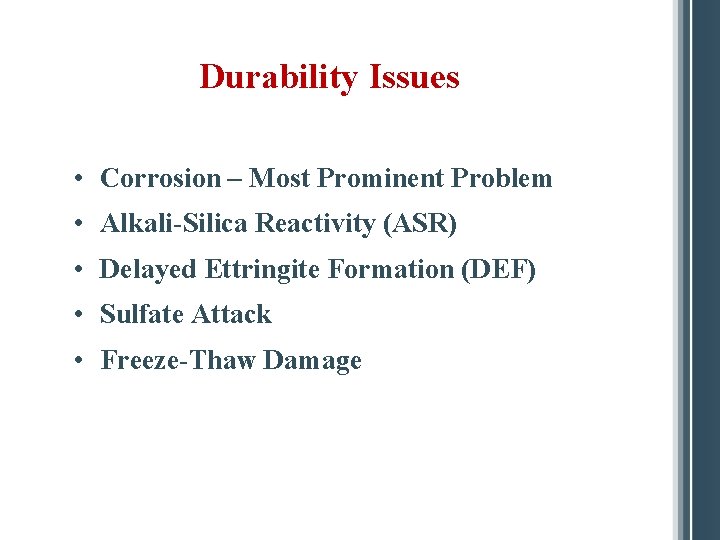 Durability Issues • Corrosion – Most Prominent Problem • Alkali-Silica Reactivity (ASR) • Delayed