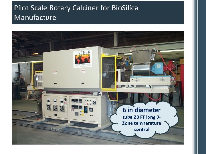 Pilot Scale Rotary Calciner for Bio. Silica Manufacture 6 in diameter tube 20 FT