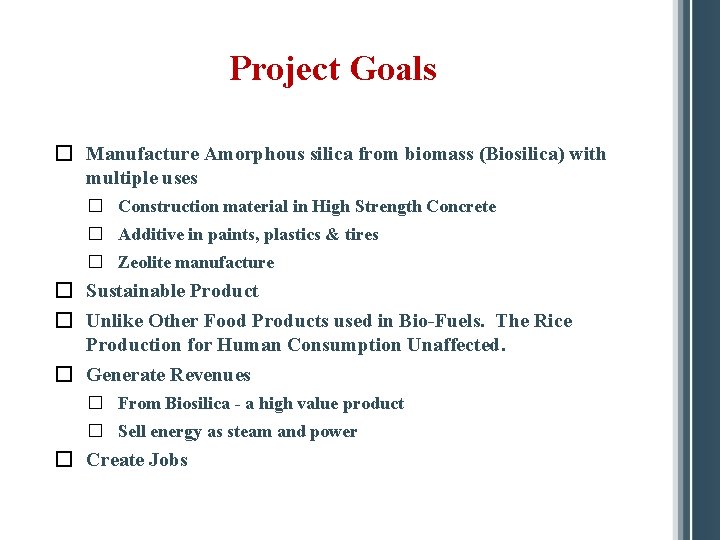 Project Goals � Manufacture Amorphous silica from biomass (Biosilica) with multiple uses � Construction