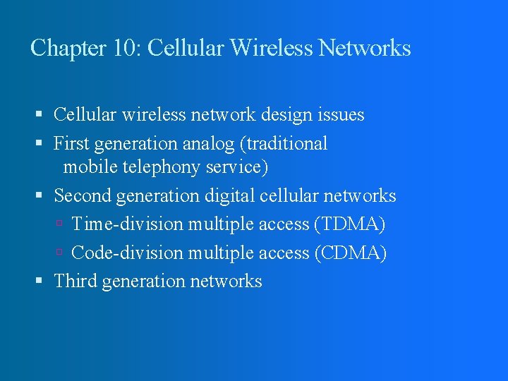 Chapter 10: Cellular Wireless Networks Cellular wireless network design issues First generation analog (traditional