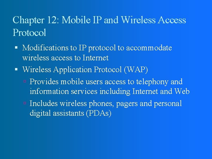 Chapter 12: Mobile IP and Wireless Access Protocol Modifications to IP protocol to accommodate