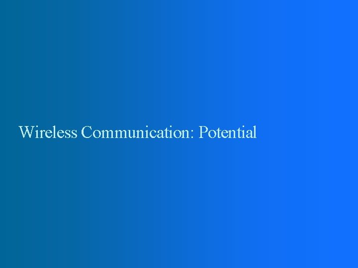Wireless Communication: Potential 