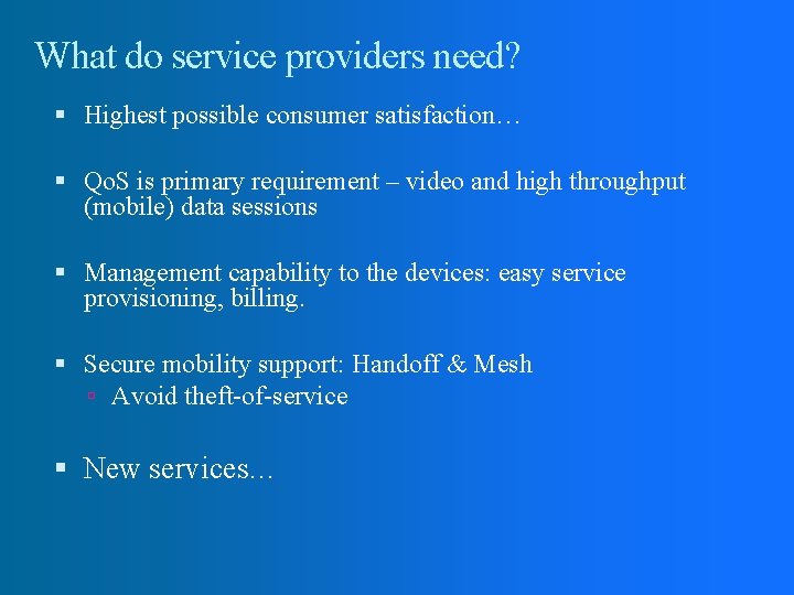 What do service providers need? Highest possible consumer satisfaction… Qo. S is primary requirement