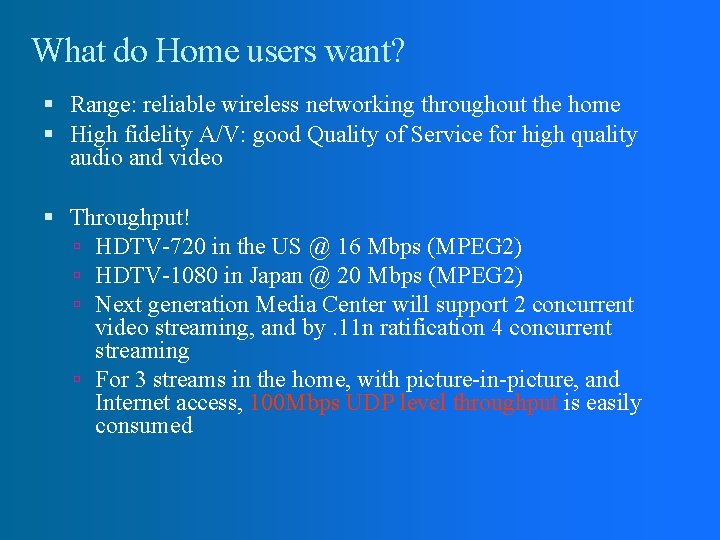What do Home users want? Range: reliable wireless networking throughout the home High fidelity