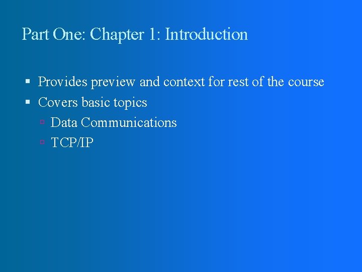 Part One: Chapter 1: Introduction Provides preview and context for rest of the course