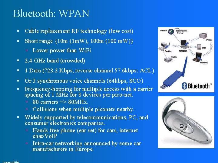 Bluetooth: WPAN Cable replacement RF technology (low cost) Short range {10 m (1 m.