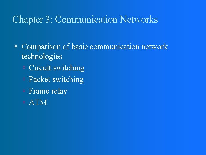 Chapter 3: Communication Networks Comparison of basic communication network technologies Circuit switching Packet switching