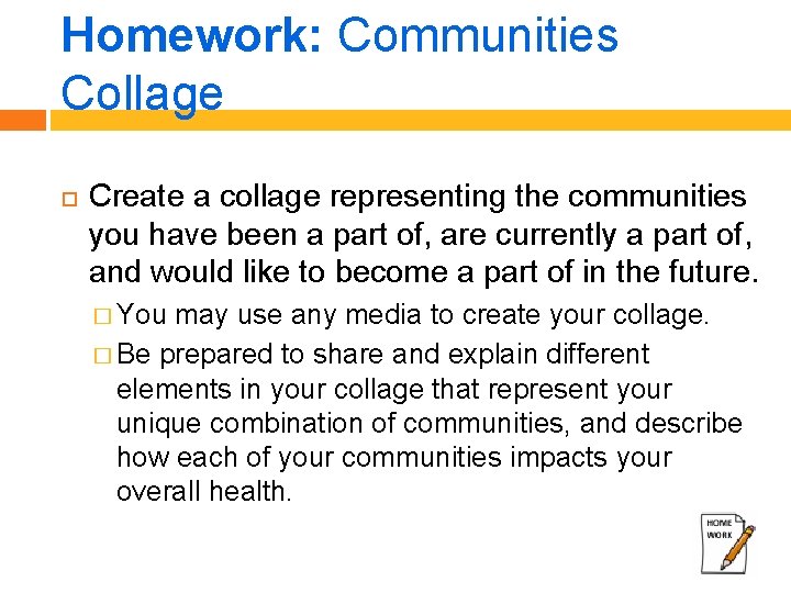 Homework: Communities Collage Create a collage representing the communities you have been a part