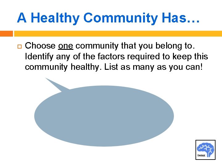 A Healthy Community Has… Choose one community that you belong to. Identify any of