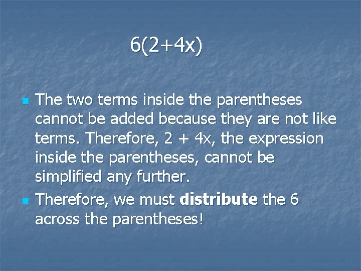 6(2+4 x) n n The two terms inside the parentheses cannot be added because