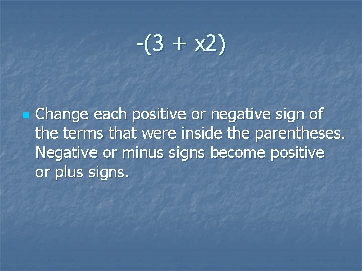 -(3 + x 2) n Change each positive or negative sign of the terms