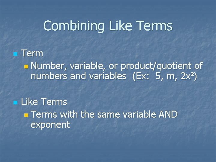 Combining Like Terms n n Term n Number, variable, or product/quotient of numbers and