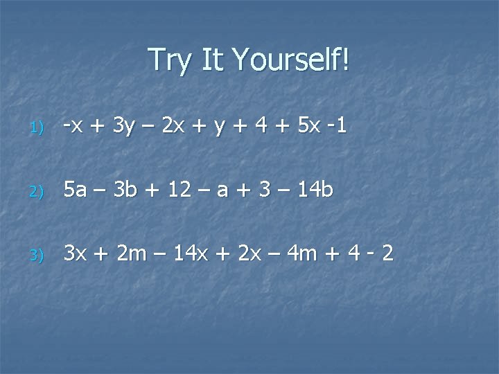 Try It Yourself! 1) -x + 3 y – 2 x + y +