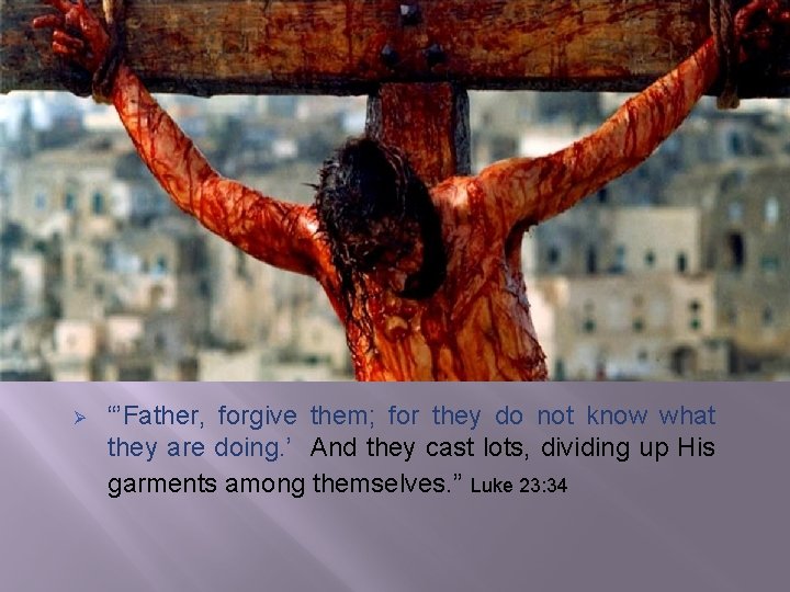 Ø “’Father, forgive them; for they do not know what they are doing. ’