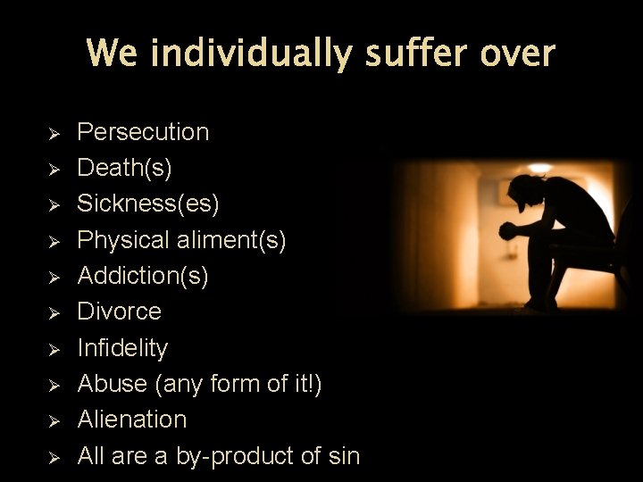 We individually suffer over Ø Ø Ø Ø Ø Persecution Death(s) Sickness(es) Physical aliment(s)