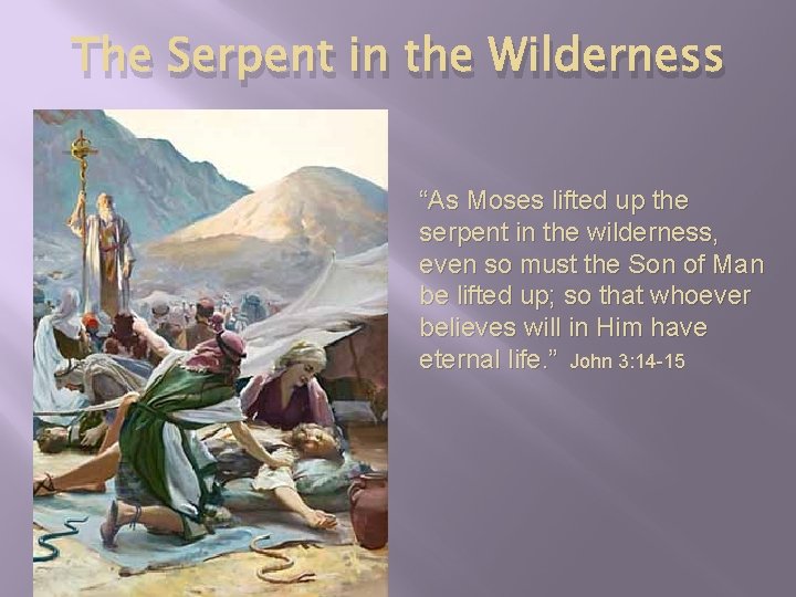 The Serpent in the Wilderness “As Moses lifted up the serpent in the wilderness,