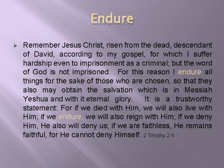 Endure Ø Remember Jesus Christ, risen from the dead, descendant of David, according to