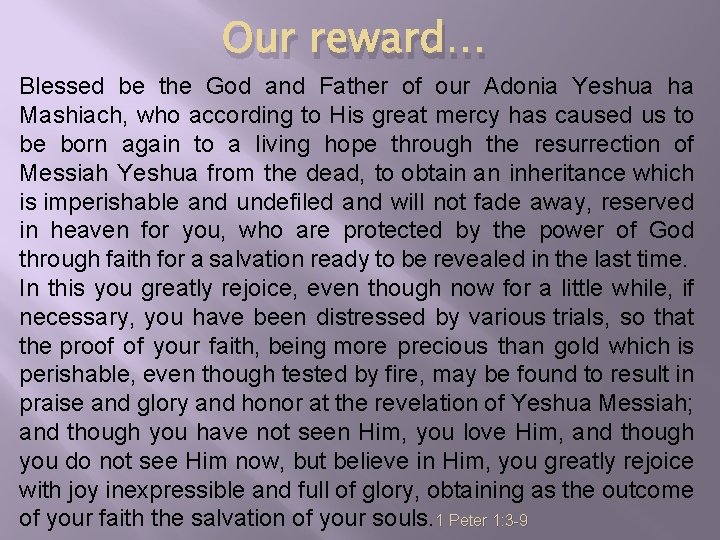 Our reward… Blessed be the God and Father of our Adonia Yeshua ha Mashiach,