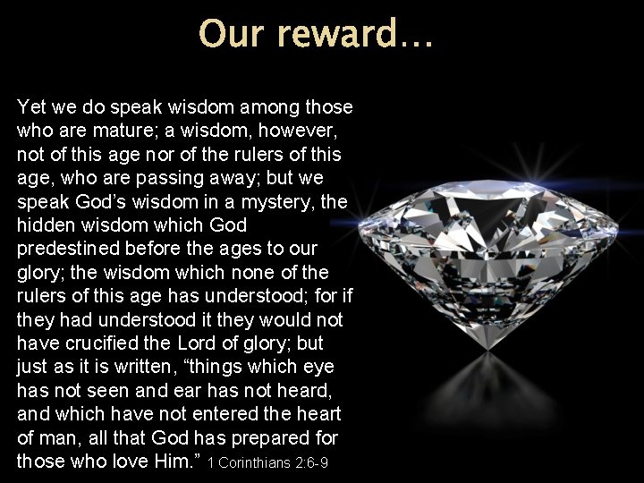 Our reward… Yet we do speak wisdom among those who are mature; a wisdom,