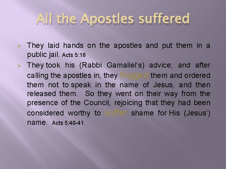 All the Apostles suffered Ø Ø They laid hands on the apostles and put