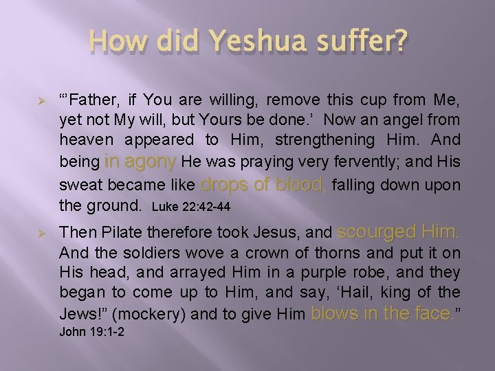 How did Yeshua suffer? Ø Ø “’Father, if You are willing, remove this cup