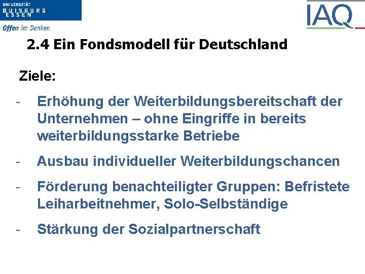 2. 4 Ein Fondsmodell für Deutschland Ziele: - Erhöhung der Weiterbildungsbereitschaft der Unternehmen –