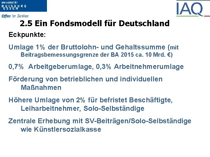 2. 5 Ein Fondsmodell für Deutschland Eckpunkte: Umlage 1% der Bruttolohn- und Gehaltssumme (mit