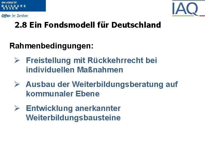 2. 8 Ein Fondsmodell für Deutschland Rahmenbedingungen: Ø Freistellung mit Rückkehrrecht bei individuellen Maßnahmen
