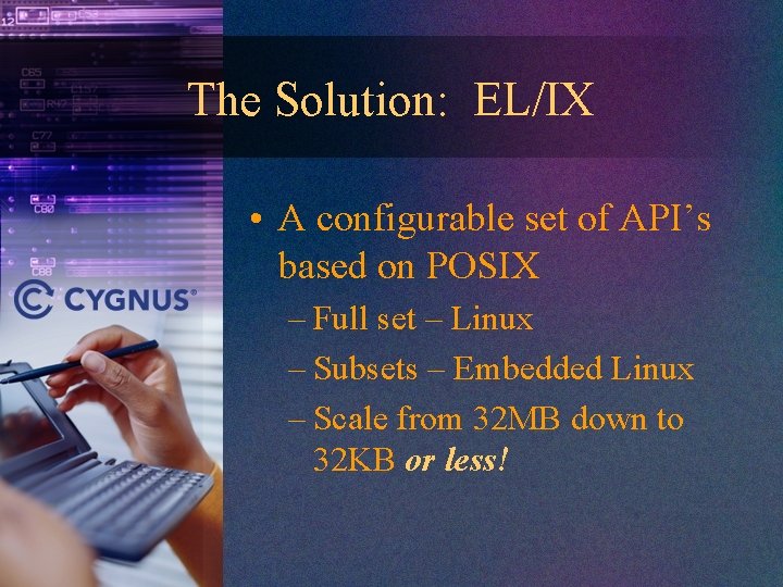 The Solution: EL/IX • A configurable set of API’s based on POSIX – Full
