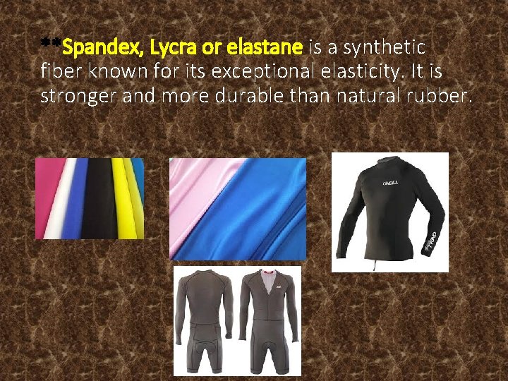 **Spandex, Lycra or elastane is a synthetic fiber known for its exceptional elasticity. It **Spandex, Lycra or elastane is a synthetic fiber known for its exceptional elasticity. It