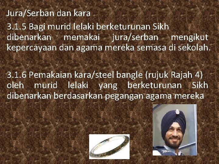 Jura/Serban dan kara 3. 1. 5 Bagi murid lelaki berketurunan Sikh dibenarkan memakai jura/serban