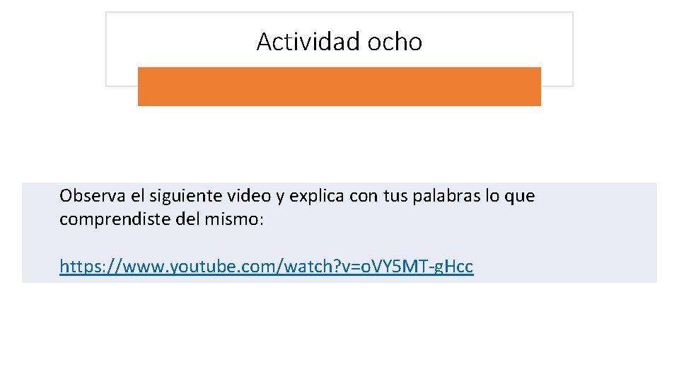 Actividad ocho Observa el siguiente video y explica con tus palabras lo que comprendiste Actividad ocho Observa el siguiente video y explica con tus palabras lo que comprendiste