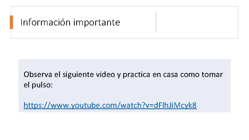 Información importante Observa el siguiente video y practica en casa como tomar el pulso: Información importante Observa el siguiente video y practica en casa como tomar el pulso: