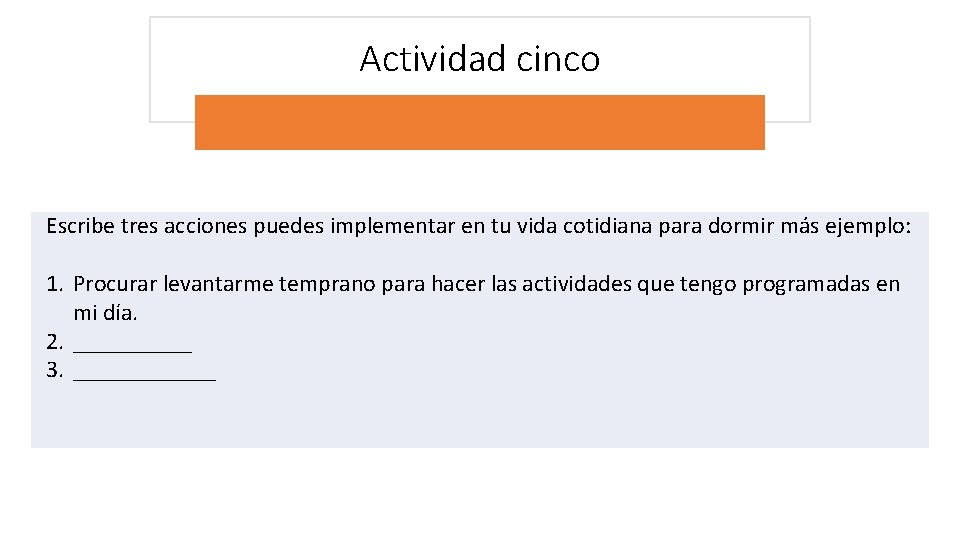 Actividad cinco Escribe tres acciones puedes implementar en tu vida cotidiana para dormir más Actividad cinco Escribe tres acciones puedes implementar en tu vida cotidiana para dormir más