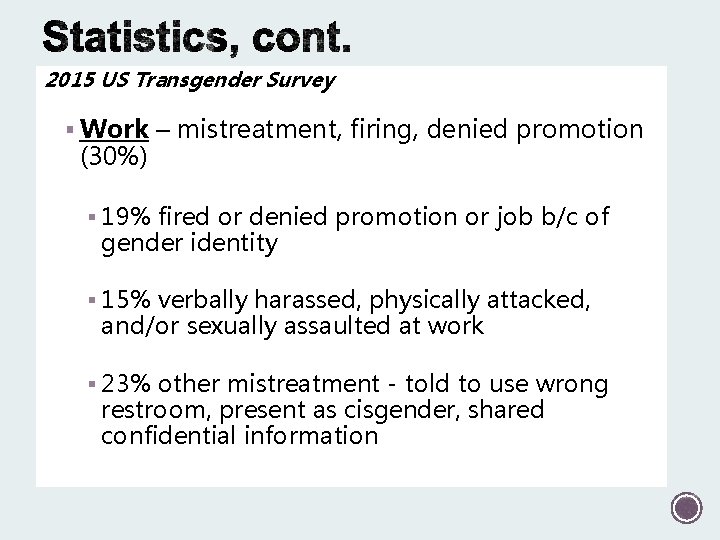 2015 US Transgender Survey § Work – mistreatment, firing, denied promotion (30%) § 19%