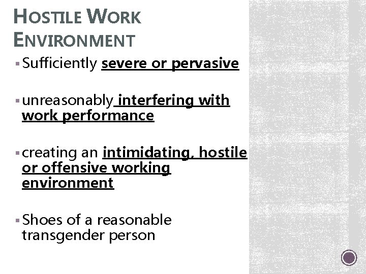 HOSTILE WORK ENVIRONMENT § Sufficiently severe or pervasive § unreasonably interfering with work performance