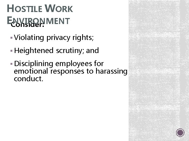 HOSTILE WORK EConsider: NVIRONMENT § Violating privacy rights; § Heightened scrutiny; and § Disciplining