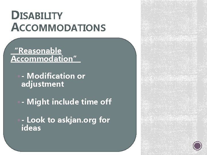 DISABILITY ACCOMMODATIONS “Reasonable Accommodation” § - Modification or adjustment § - Might include time
