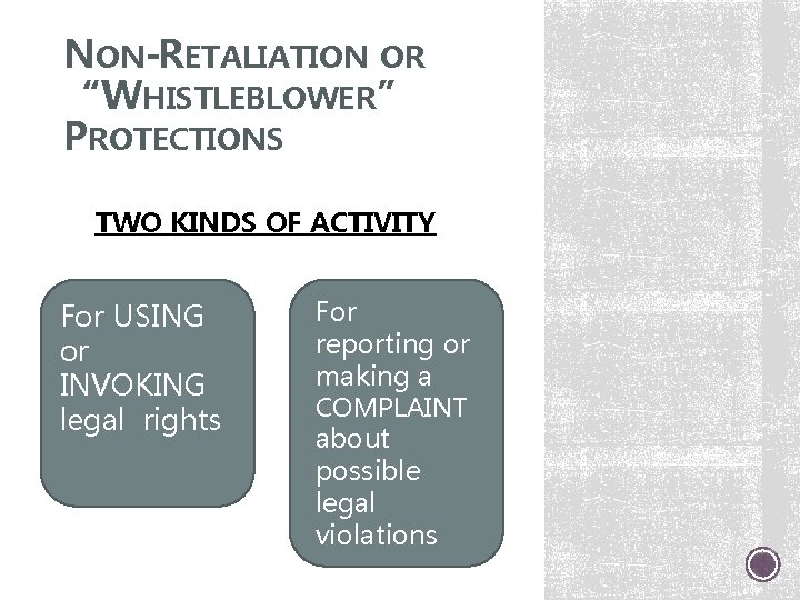 NON-RETALIATION OR “WHISTLEBLOWER” PROTECTIONS TWO KINDS OF ACTIVITY For USING or INVOKING legal rights