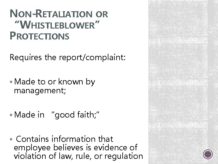 NON-RETALIATION OR “WHISTLEBLOWER” PROTECTIONS Requires the report/complaint: § Made to or known by management;