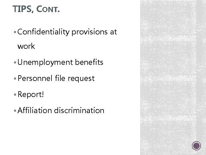 TIPS, CONT. § Confidentiality provisions at work § Unemployment benefits § Personnel file request