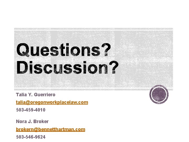 Talia Y. Guerriero talia@oregonworkplacelaw. com 503 -459 -4010 Nora J. Broker brokern@bennetthartman. com 503