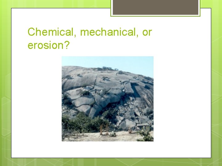 Chemical, mechanical, or erosion? 