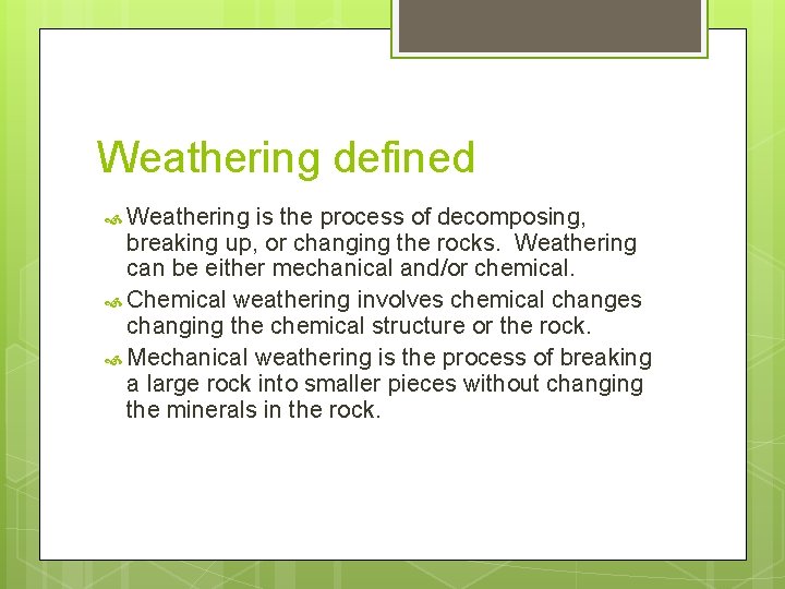 Weathering defined Weathering is the process of decomposing, breaking up, or changing the rocks.