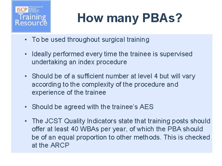 How many PBAs? • To be used throughout surgical training • Ideally performed every