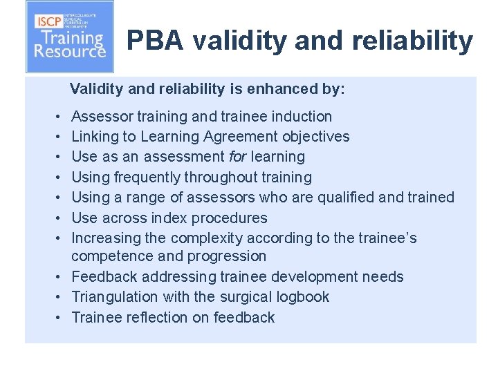 PBA validity and reliability Validity and reliability is enhanced by: • • Assessor training